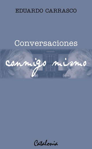 Portada del libro «Conversaciones conmigo mismo» de Eduardo Carrasco. 