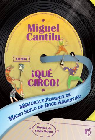 Portada del libro «¡Qué circo! Memoria y presente de medio siglo de rock argentino» de Miguel Cantilo. 