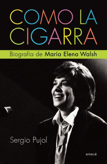 Portada del libro «Como la cigarra. Biografía de María Elena Walsh» de Sergio Pujol. 