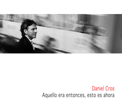 Portada del disco «Aquello era entonces, esto es ahora» de Daniel Cros.