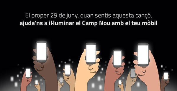 «El próximo 29 de junio, quan escuches esta canción, ayúdanos a iluminar el Camp Nou con tu celular».