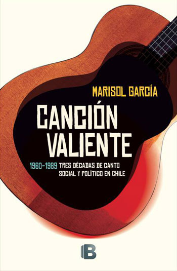 Portada del libro «Canción valiente. Tres décadas de canto social y político en Chile» de Marisol García.