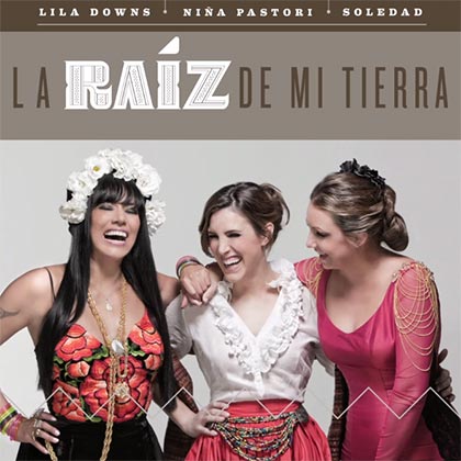 Portada del single «La raíz de mi tierra» de Lila Downs, Niña Pastori y Soledad Pastorutti.