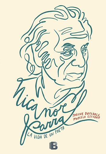 Portada del libro «Nicanor Parra: La vida de un poeta» de Sabine Drysdale y Marcela Escobar.