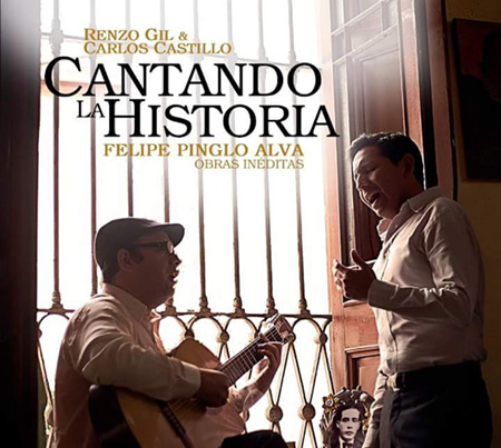 Portada del disco «Cantando la historia. Felipe Pinglo Alva, obras inéditas» de Renzo Gil y Carlos Castillo.