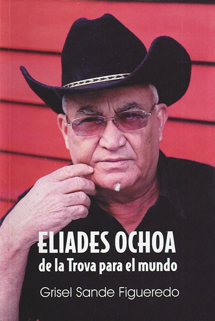 Portada del libro «Eliades Ochoa, de la trova para el mundo» de Grisel Sande.