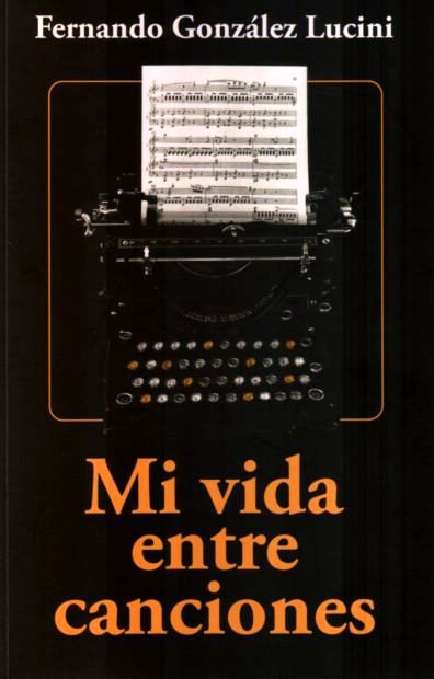 Portada del libro «Mi vida entre canciones» de Fernando González Lucini.