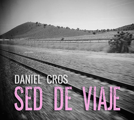 Portada del disco «Sed de Viaje» de Daniel Cros.
