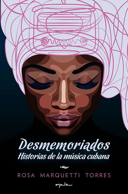 Portada del libro «Desmemoriados: Historias de la Música Cubana» de Rosa Marquetti.