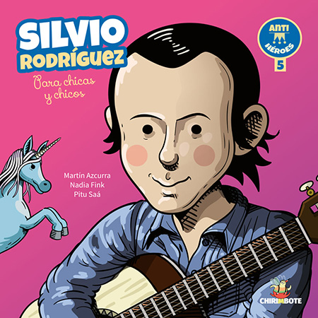 Portada del libro «Silvio Rodríguez para chicas y chicos» de Martín Azcurra y Nadia Fink con ilustraciones de Pitu Saá.