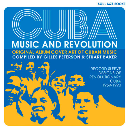 Portada del libro «Cuba: Music and Revolution: Original Album Cover Art of Cuban Music: Record Sleeve Designs of Revolutionary Cuba 1959-90» de Gilles Peterson y Stuart Baker.