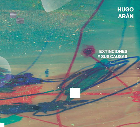 Portada del disco «Extinciones y sus causas» de Hugo Arán.