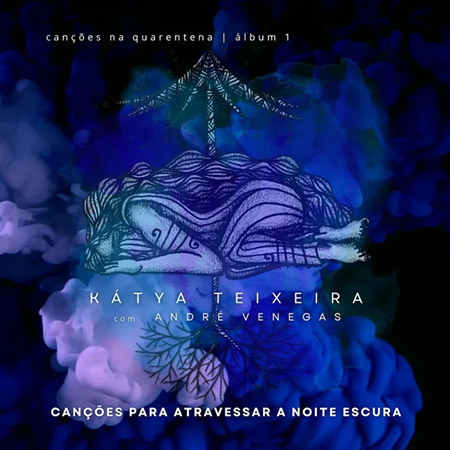 Portada del disco «Canções para atravessar a noite escura | Canções na Quarentena» de Kátya Teixeira.