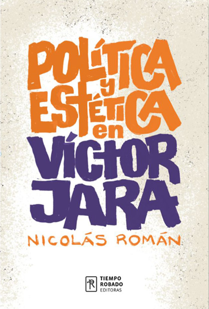 Portada del libro «Política y estética en Víctor Jara» de Nicolás Román.