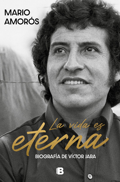 Portada del libro «La vida es eterna. Biografía de Víctor Jara» de Mario Amorós.