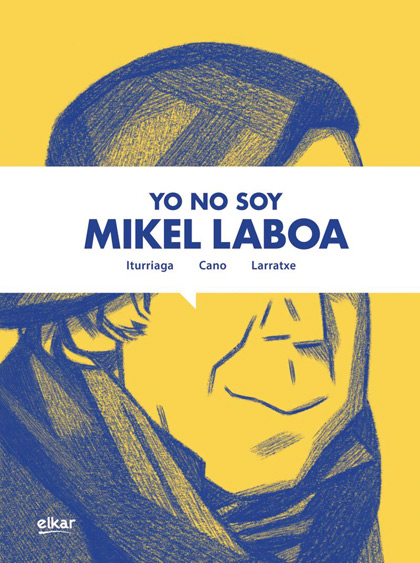 Portada del libro «Yo no soy Mikel Laboa» de Harkaitz Cano, Unai Iturriaga y Joseba Larratxe.
