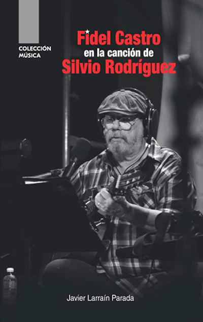 Portada del libro «Fidel Castro en la canción de Silvio Rodríguez» de Javier Larraín.