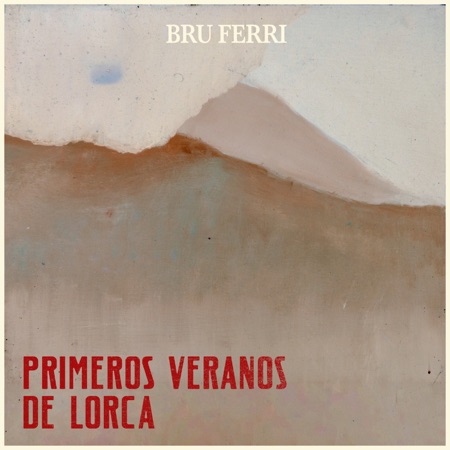 Portada del disco «Primeros veranos de Lorca» de Bru Ferri.