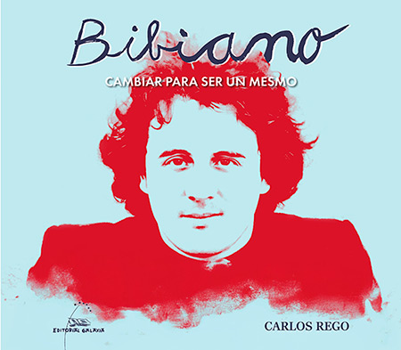 Portada del libro «Bibiano. Cambiar para ser un mesmo» de Carlos Rego.