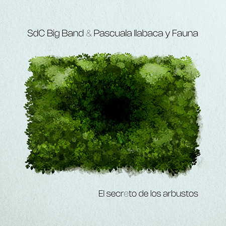 Portada del disco &laquo;El Secreto de los Arbustos&raquo; de Pascuala Ilabaca y la SdC Big Band.