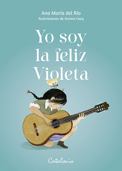 Portada del libro &laquo;Yo soy la feliz Violeta&raquo; de Ana Mar&iacute;a del R&iacute;o y Karina Cocq.
