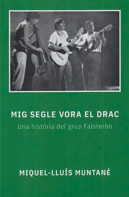 Portada del libro &laquo;Mig segle vora el drac. Una hist&ograve;ria del grup Falsterbo&raquo; de Miquel-Llu&iacute;s Muntan&eacute;.
