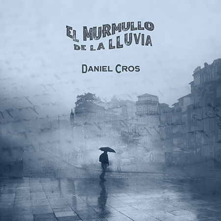 Portada del disco &laquo;El murmullo de la lluvia&raquo; de Daniel Cros.