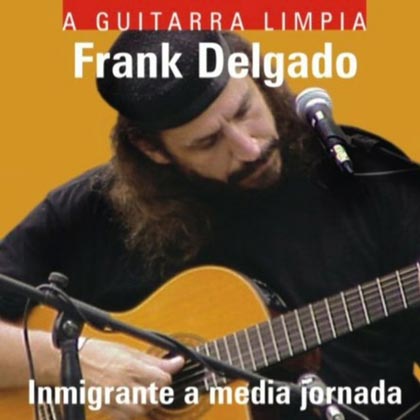 Inmigrante a media jornada. A guitarra limpia (Frank Delgado) [2000]