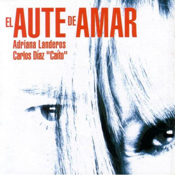 El Aute de amar (Adriana Landeros - Carlos Díaz "Caíto") [2004]