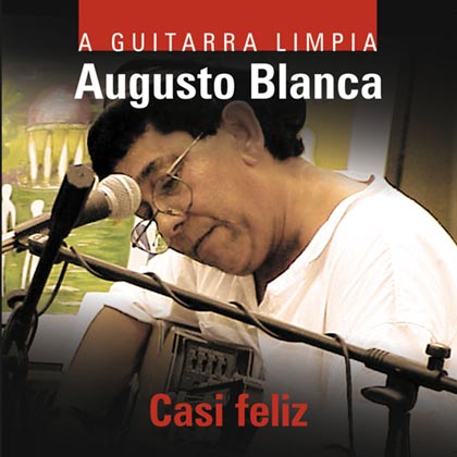 Casi feliz. A guitarra limpia (Augusto Blanca) [1999]