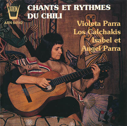 Chants et rythmes du Chili (Violeta Parra – Isabel y Ángel Parra – Los Calchakis) [1991]