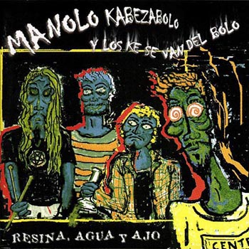 Resina, agua y ajo (Manolo Kabezabolo y los ke se van del bolo) [1999]