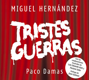 Miguel Hernández. Tristes guerras (Paco Damas) [2009]