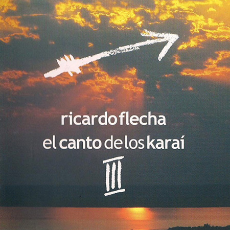 El canto de los Karaí III (Ricardo Flecha) [2011]