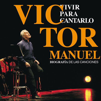 Vivir para cantarlo. Biografía de las canciones (Víctor Manuel) [2012]