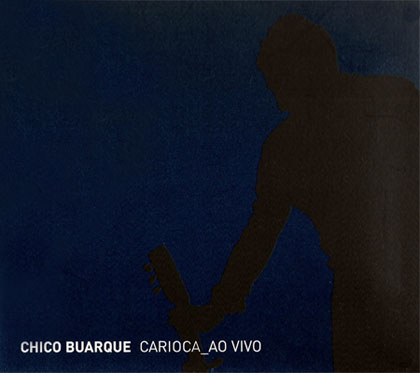 Carioca ao Vivo (Chico Buarque) [2007]