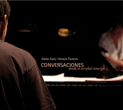 Conversaciones desde el arrabal amargo (Adrián Iaies - Horacio Fumero) [2012]