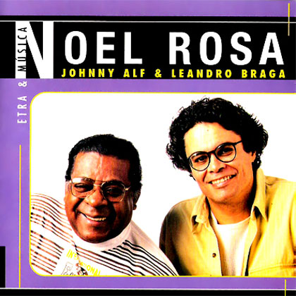 Noel Rosa. Letra e música (Johnny Alf e Leandro Braga) [1997]