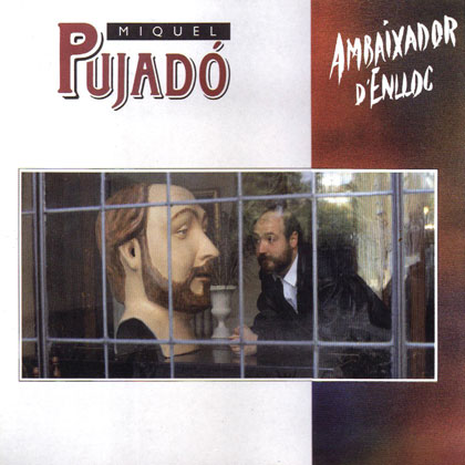 Ambaixador d’enlloc (Miquel Pujadó) [1990]