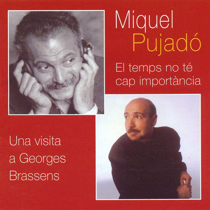 El temps no té cap importància (Una visita a Georges Brassens) (Miquel Pujadó amb Conrad Setó) [2003]