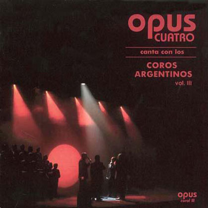 Opus Cuatro canta con los coros argentinos vol III (Opus Cuatro) [2007]