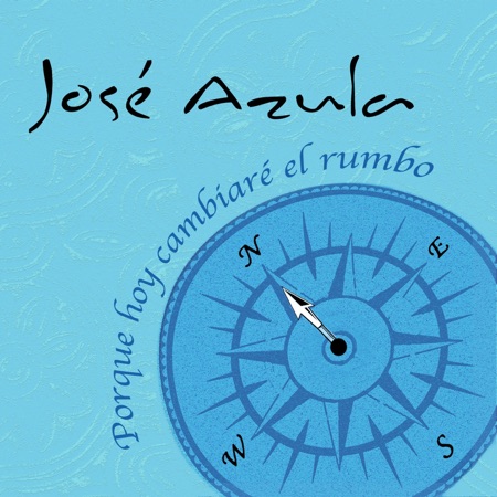 Porque hoy cambiaré el rumbo (José Azula) [2013]