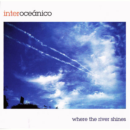 Where the river shines (Interoceánico) [2008]