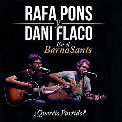 ¿Queréis partido? Rafa Pons y Dani Flaco en el Barnasants (Rafa Pons y Dani Flaco) [2014]