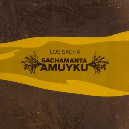 Sachamanta Amuyku (Los Sacha) [2011]