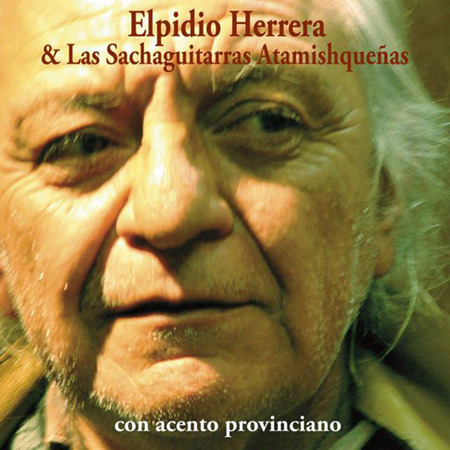 Con acento provinciano (Elpidio Herrera y las Sachaguitarras Atamishqueñas) [2011]