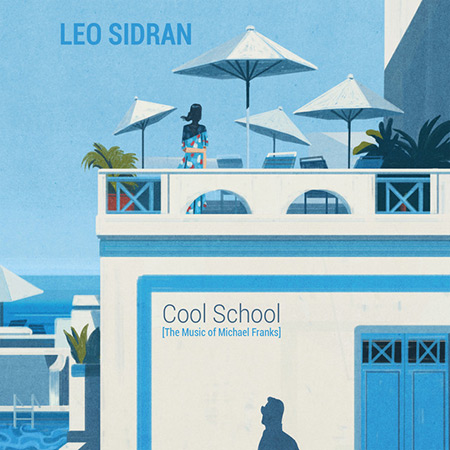 Cool School. The music of Michael Franks (Leo Sidran) [2018]