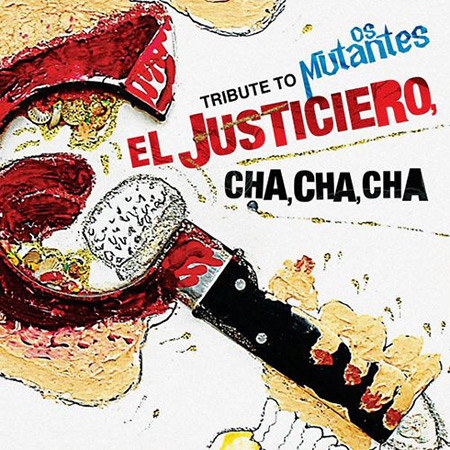 Tribute To Os Mutantes: El Justiciero Cha, Cha, Cha (Obra colectiva) [2010]