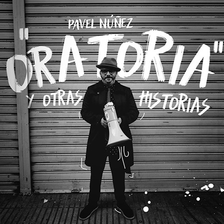 Oratoria y otras historias (Pavel Núñez) [2018]