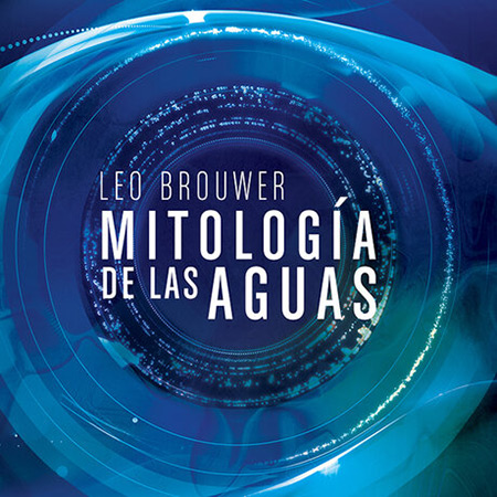 Mitología de las aguas (Leo Brouwer) [2014]